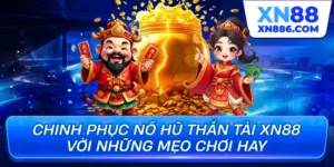 Chinh phục nổ hũ thần tài xn88 với những mẹo chơi hay