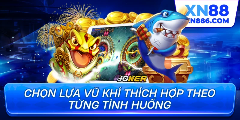 Chọn lựa vũ khí thích hợp theo từng tình huống