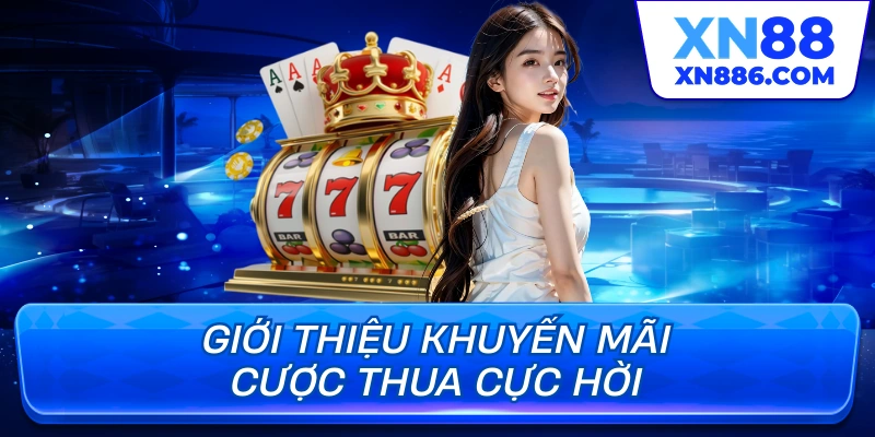 Giới thiệu khuyến mãi cược thua cực hời