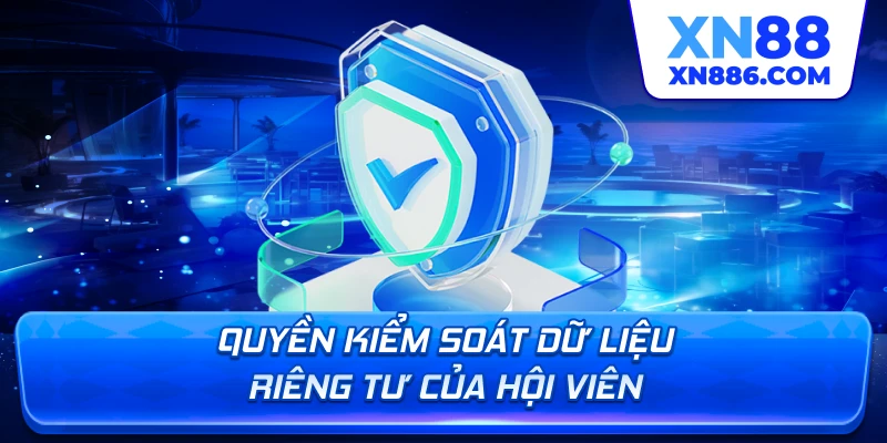 Quyền kiểm soát dữ liệu cá nhân của hội viên